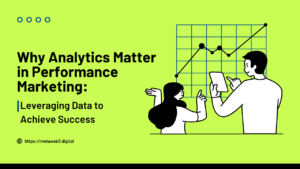 Why Analytics Matter in Performance Marketing: Leveraging Data to Achieve Success